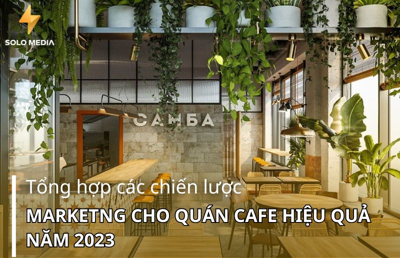 Tổng hợp các chiến lược marketing cho quán cafe năm 2023